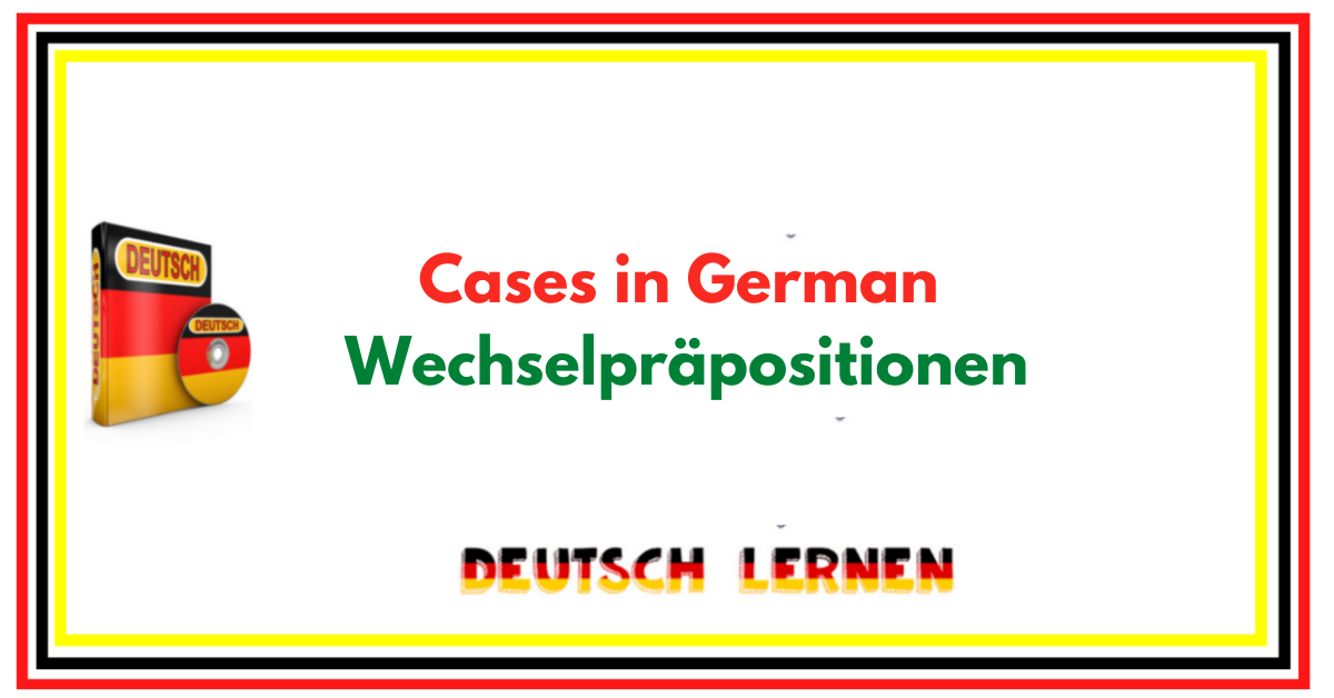 Learn German / Cases in German – Wechselpräpositionen – two-way prepositions